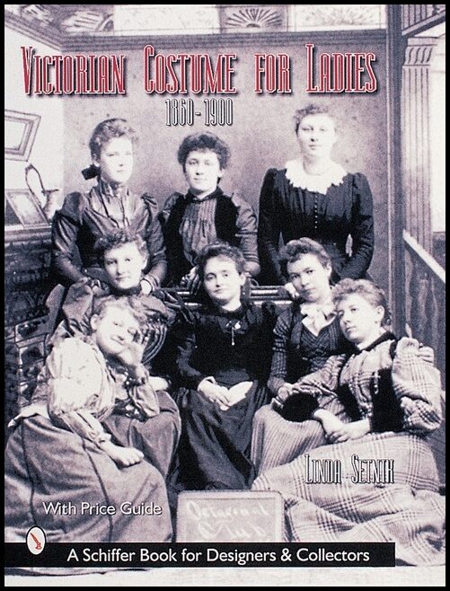 Linda Setnik | Victorian Costume For Ladies : 1860-1900