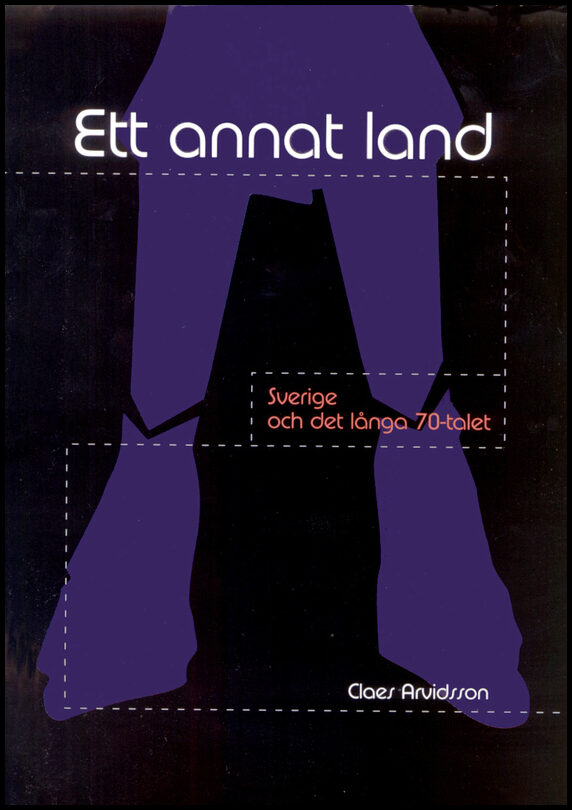 Arvidsson, Claes | Ett annat land : Sverige och det långa 70-talet