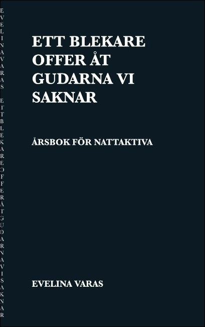Varas, Evelina | Ett blekare offer åt gudarna vi saknar : Årsbok för nattaktiva