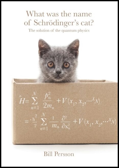 Persson, Bill | What was the name of Schrödinger's cat? : The solution of the quantum physics