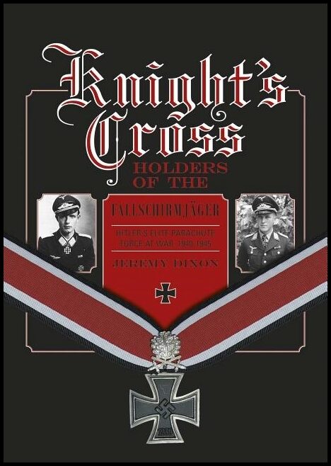 Dixon, Jeremy | Knights cross holders of the fallschirmjager : Hitlers elite parachute forc