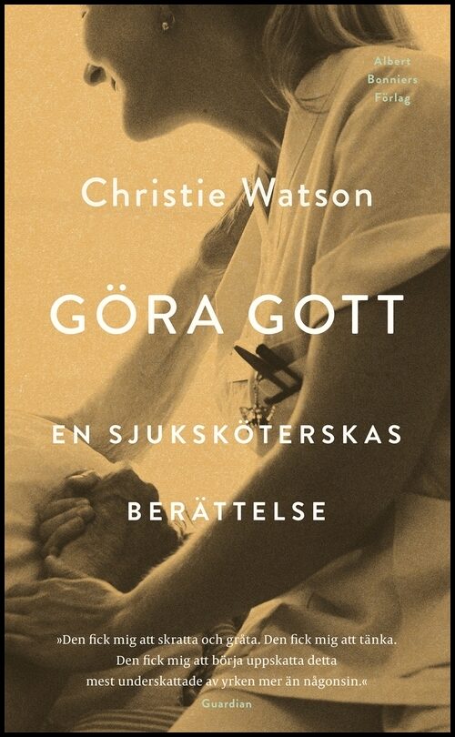 Watson, Christie | Göra gott : en sjuksköterskas berättelse : En sjuksköterskas berättelse