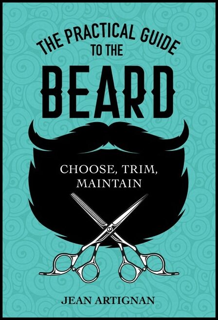 Jean Artignan | The Practical Guide To The Beard : Choose, Trim, Maintain