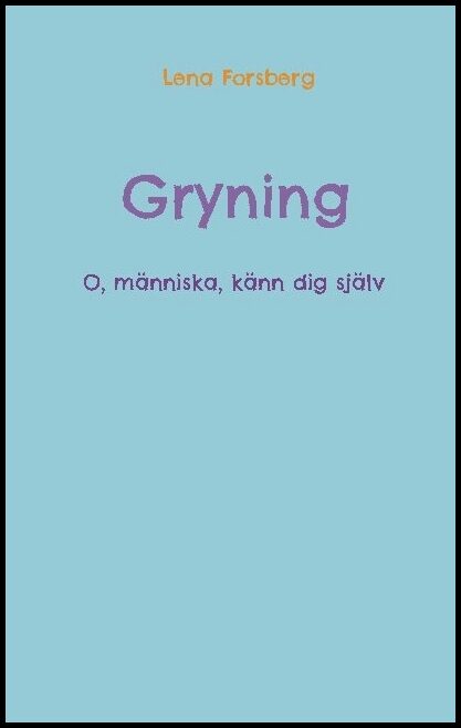 Forsberg, Lena | Gryning : O, människa, känn dig själv