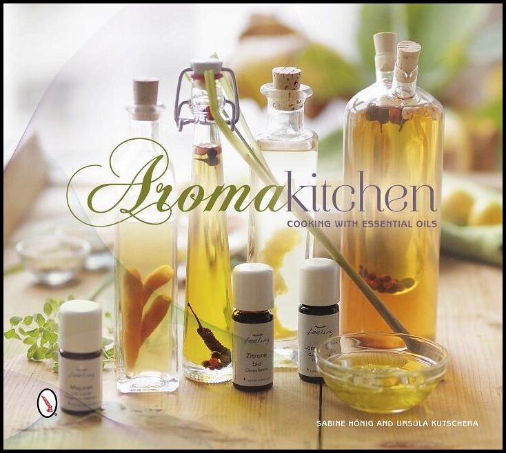 Sabine Hönig - Ursula Kutschera | Aroma Kitchen : Cooking with Essential Oils
