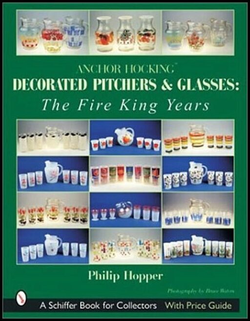 Philip L. Hopper | Anchor Hocking Decorated Pitchers And Glasses : The Fire King