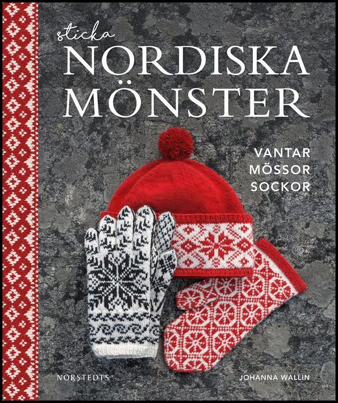 Wallin, Johanna | Sticka nordiska mönster : Vantar, mössor, sockor