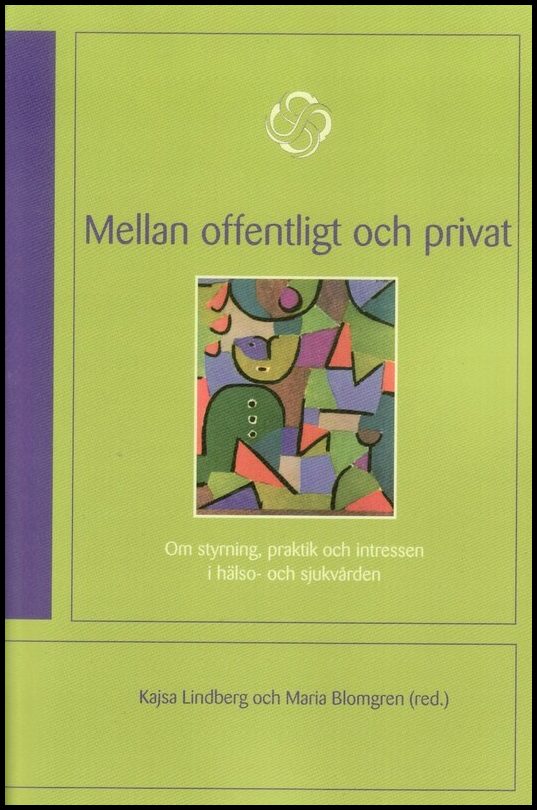 | et al | Mellan offentligt och privat : Om styrning, praktik och intressen i hälso- och sjukvården