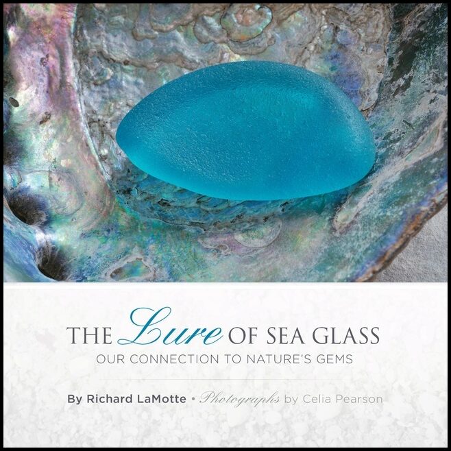 Richard LaMotte - Celia Pearson | The Lure Of Sea Glass : Our Connection to Nature's Gems