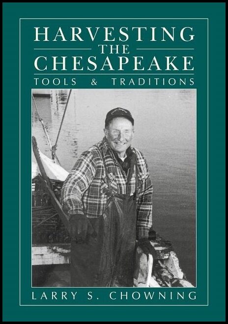 Larry S. Chowning | Harvesting The Chesapeake : Tools and Traditions