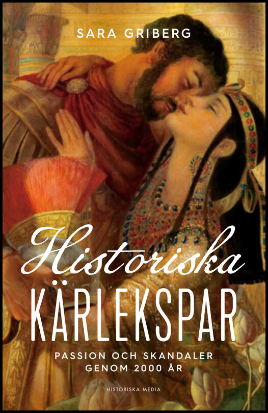 Griberg, Sara | Historiska kärlekspar : Passion och skandaler genom 2000 år