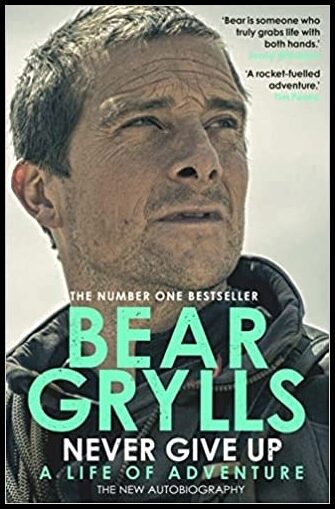 Grylls, Bear | Never Give Up