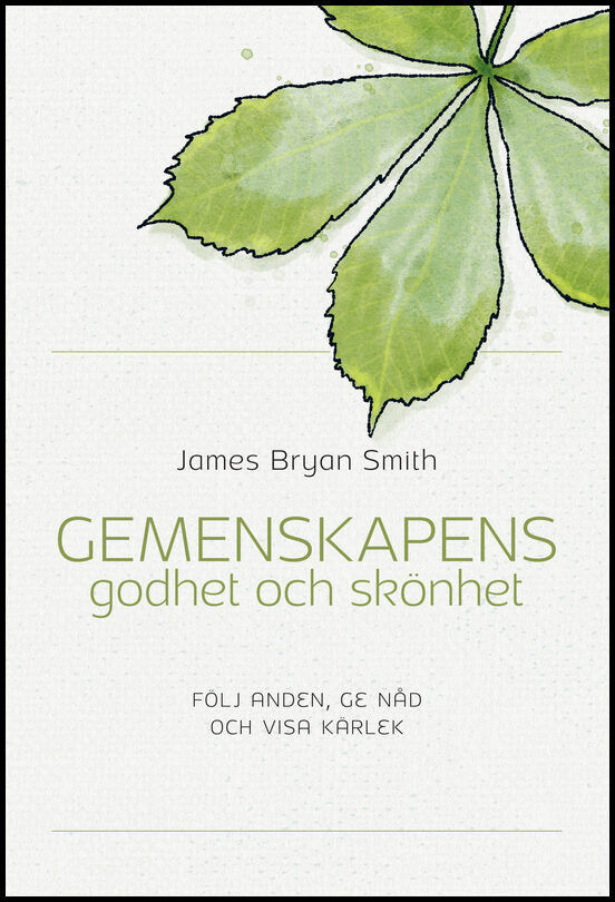Smith, James Bryan | Gemenskapens godhet och skönet : följ anden, ge nåd och visa kärlek : Följ anden, ge nåd och visa k...