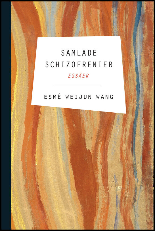 Weijun Wang, Esmé | Samlade schizofrenier : essäer : Essäer