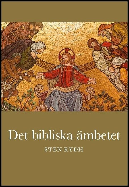 Rydh, Sten | Det bibliska ämbetet : Vad Bibeln och den evangelisk-lutherska kyrkan lär om prästämbete