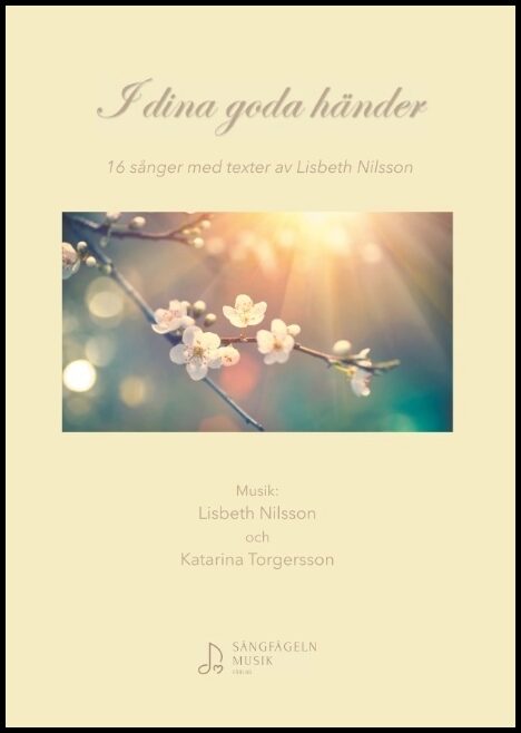 Nilsson, Lisbeth| Torgersson, Katarina | I dina goda händer : 16 sånger med texter av Lisbeth Nilsson