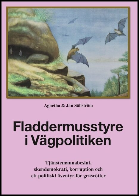 Sällström, Agnetha| Sällström, Jan | Fladdermusstyre i vägpolitiken : Tjänstemannabeslut, skendemokrati, korruption och ...