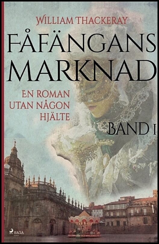 Thackeray, William | Fåfängans marknad, Bd 1, En roman utan någon hjälte
