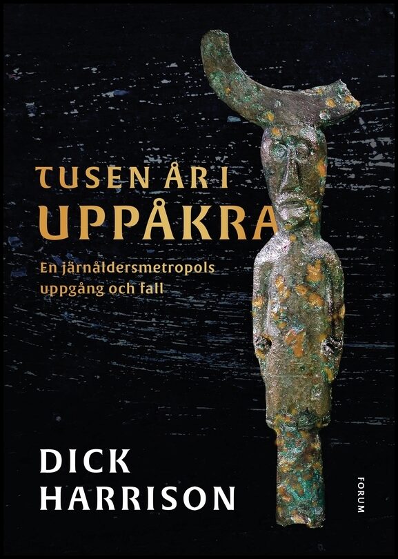Harrison, Dick | Tusen år i Uppåkra : En järnåldersmetropol uppgång och fall
