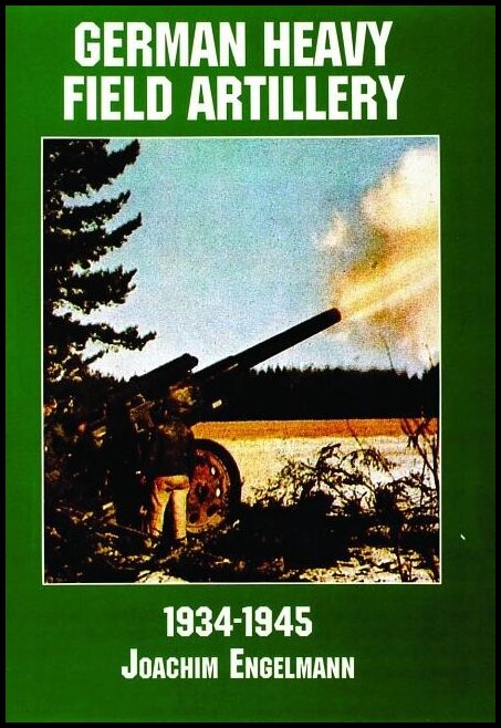 Schiffer Publishing, Ltd. | German heavy field artillery in world war ii