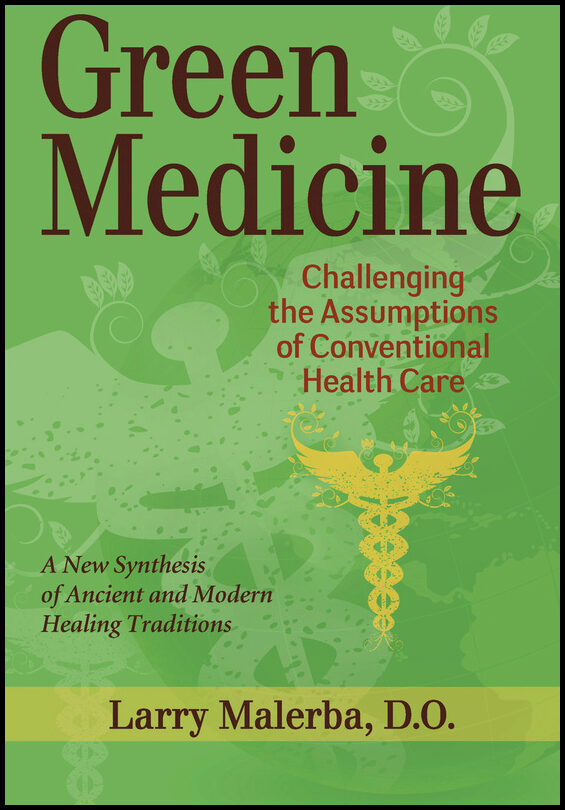 Malerba, Larry | Green medicine : Reconsidering our approach to healing