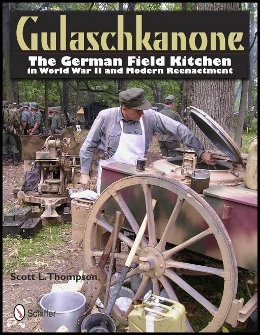 Thompson, Scott L. | Gulaschkanone : The german field kitchen in world war ii and modern reenact