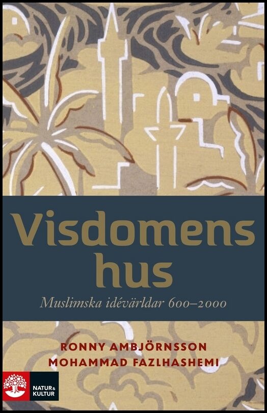 Ambjörnsson, Ronny| Fazlhashemi, Mohammad | Visdomens hus : Muslimska idévärldar 600-2000