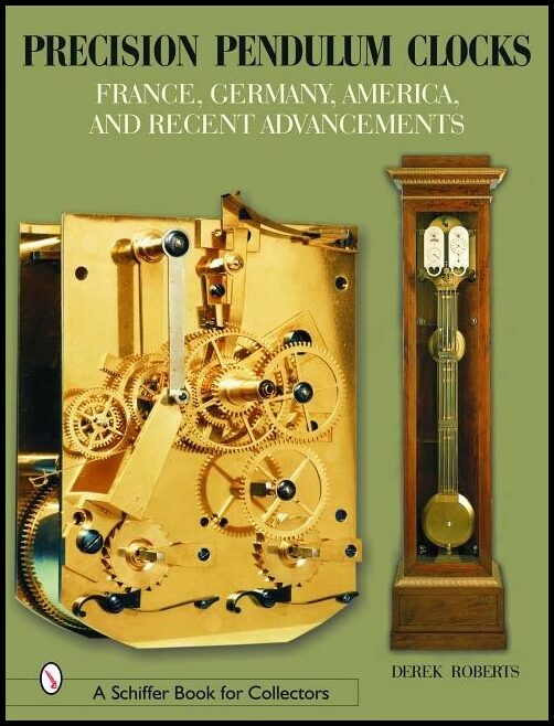 Roberts, Derek | Precision pendulum clocks : France, germany, america, and recent advancemen