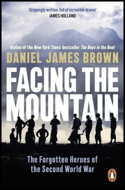 Brown, Daniel James | Facing The Mountain : The Forgotten Heroes of the Second World War