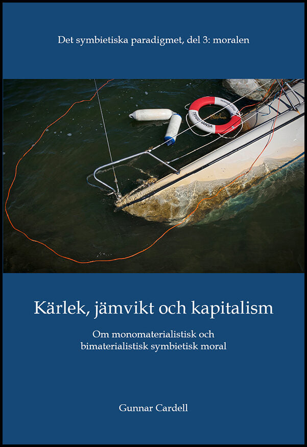 Cardell, Gunnar | Det symbietiska paradigmet. Del 3,  Moralen : Kärlek, jämvikt och kapitalism - om monomaterialistisk o...