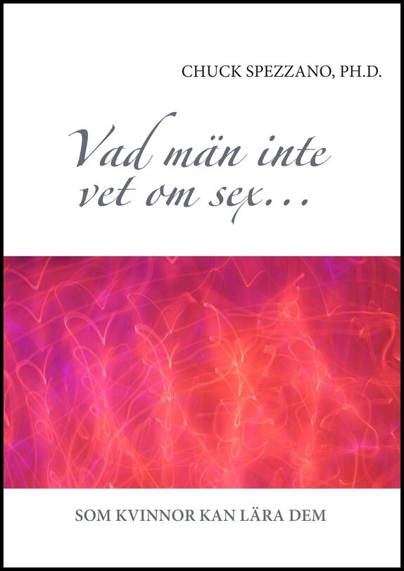 Spezzano, Chuck | Vad män inte vet om sex... som kvinnor kan lära dem