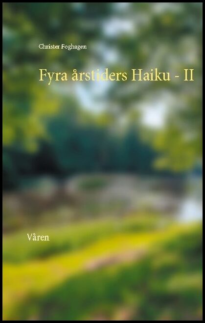 Foghagen, Christer | Fyra årstiders haiku : Våren