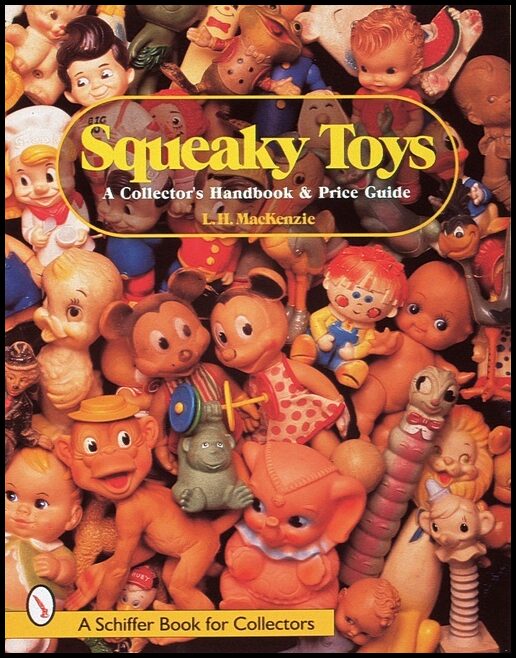 L.H. MacKenzie | Squeaky Toys : A Collector's Handbook and Price Guide