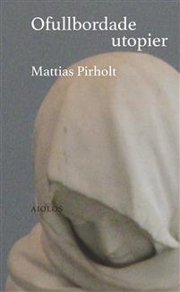 Mattias Pirholt | Ofullbordade utopier