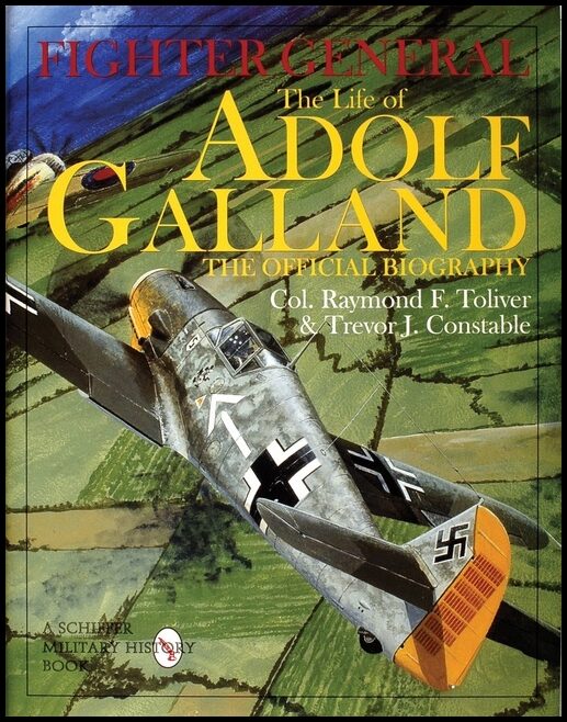 Constable, Trevor J. | Fighter general : The life of adolf galland - the official biography