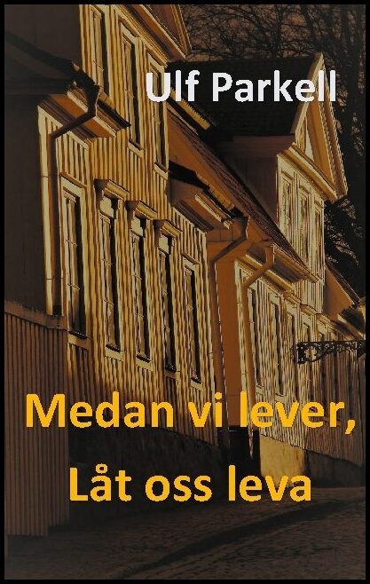 Parkell, Ulf | Medan vi lever, låt oss leva