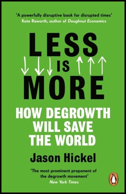 Hickel, Jason | Less is More : How Degrowth Will Save the World