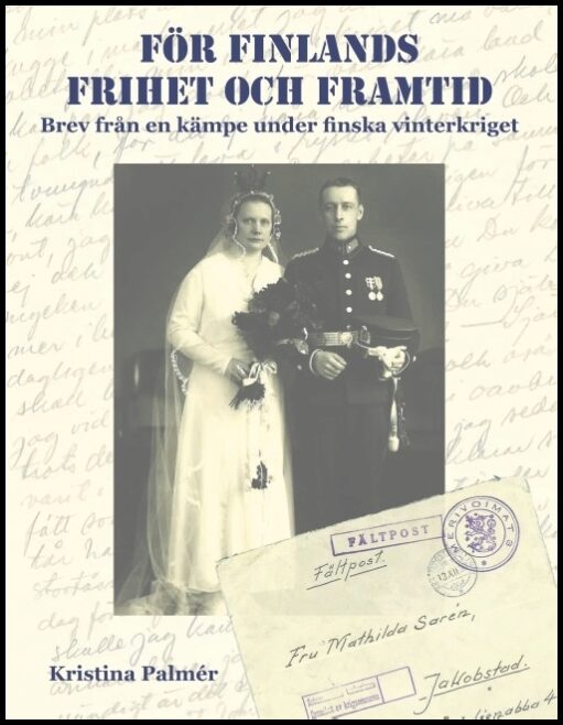 Palmér, Kristina | För Finlands frihet och framtid : Brev från en kämpe under finska vinterkriget