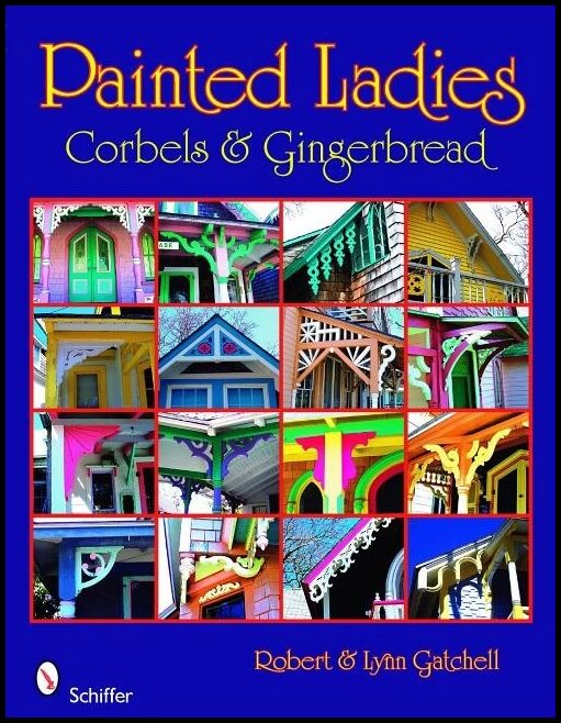 Robert and Lynn Gatchell | Painted Ladies : Corbels & Gingerbread