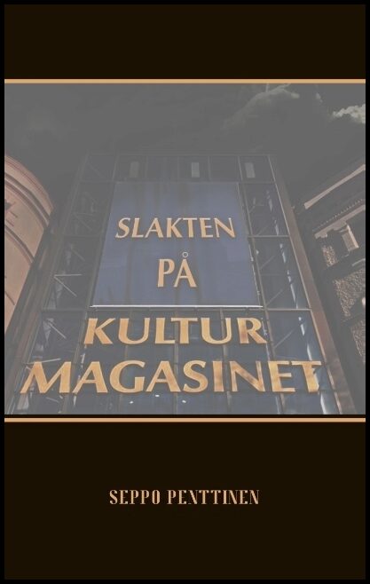 Penttinen, Seppo | Slakten på Kulturmagasinet